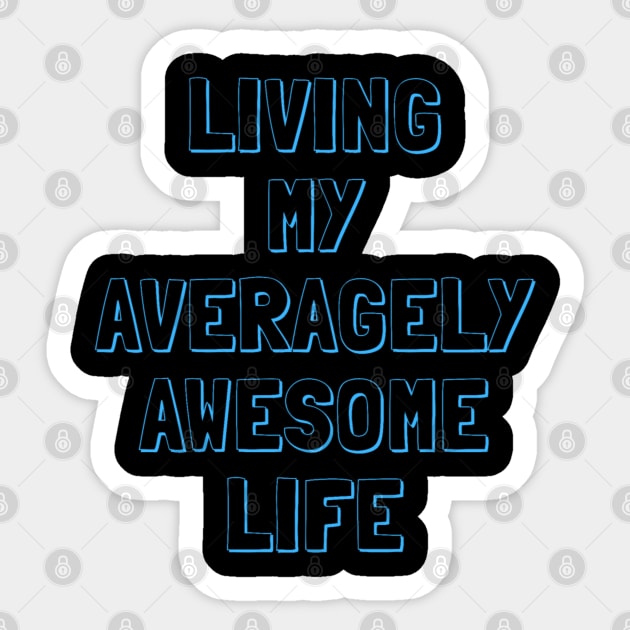 Living my Averagely Awesome Life Sticker by Aversome